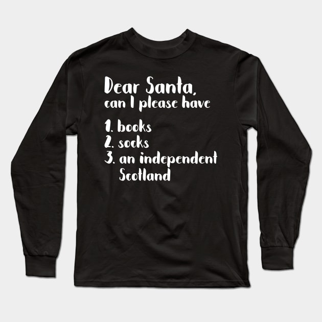 DEAR SANTA SCOTTISH INDEPENDENCE THEMED CHRISTMAS LIST Long Sleeve T-Shirt by MacPean